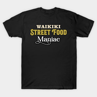 Waikiki Street Food Maniac – Foodie Vacation T-Shirt